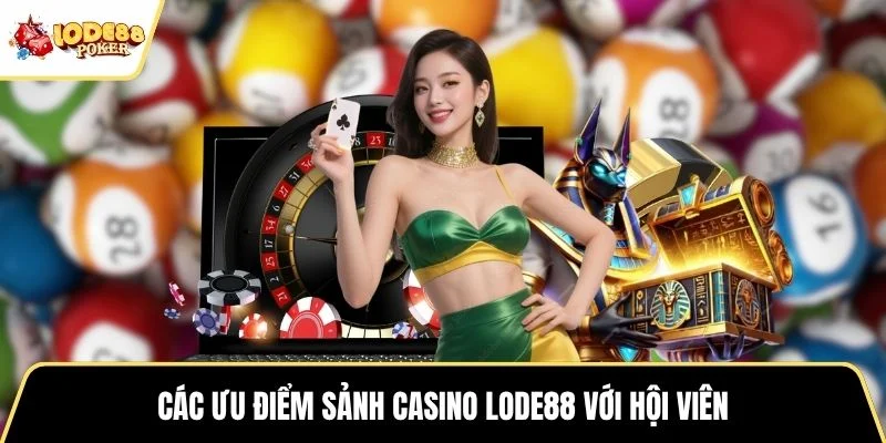 Các ưu điểm sảnh casino LODE88 với hội viên