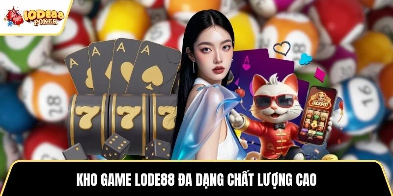 Kho game LODE88 đa dạng chất lượng cao