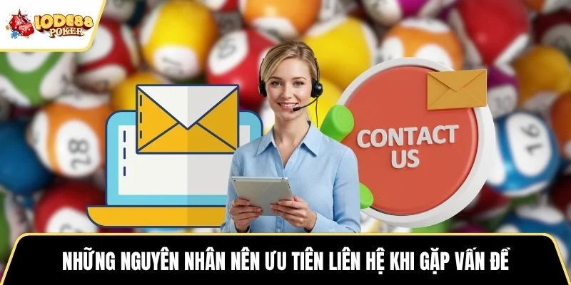 Những nguyên nhân nên ưu tiên liên hệ khi gặp vấn đề